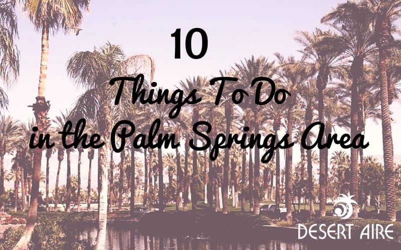 10 Things to do from a Palm Springs Resort